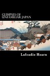 Glimpses of Unfamiliar Japan - Lafcadio Hearn, Alex Struik