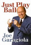 Just Play Ball - Joe Garagiola