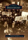 Bridgeport (Images of America (Arcadia Publishing)) - Joanne Gazarek Bloom, Maureen F. Sullivan, Daniel Pogorzelski