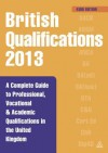 British Qualifications 2013: A Complete Guide to Professional, Vocational and Academic Qualifications in the United Kingdom - Kogan Page Ltd, Kogan Page Page Editori Editorial Staff