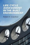 Life Cycle Assessment in the Built Environment - Robert Crawford