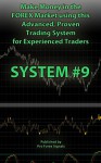 Make Money in the Forex Market using this Advanced, Proven Trading System for Experienced Traders: SYSTEM 9 - Pro Forex Signals