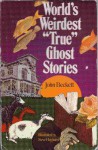 The World's Weirdest "True" Ghost Stories - C.B. Colby
