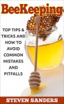 BEEKEEPING: Top Tips & Tricks and How to Avoid Common Mistakes and Pitfalls - Steven Sanders