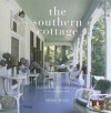 The Southern Cottage: From the Blue Ridge Mountains to the Florida Keys - Susan Sully