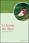 Le forme del libro. Schede di cultura editoriale - Alberto Cadioli, Giovanni Peresson