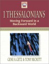 1 Thessalonians: Moving Forward in a Backward World - Gene A. Getz, Tony Beckett