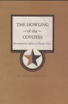 The Howling of the Coyotes: Reconstruction Efforts to Divide Texas - Ernest Wallace