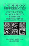 Common Differences: Conflicts in Black and White Feminist Perspectives - Gloria I. Joseph, Jill Lewis