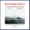 Battleship Yamato: Why She Matters Today - W. Frederick Zimmerman