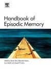 Handbook of Episodic Memory, Volume 18 (Handbook of Behavioral Neuroscience) (Handbook of Behavioral Neuroscience) - Ekrem Dere, Lynn Nadel