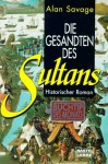 Die Gesandten Des Sultans. Historischer Roman - Alan Savage