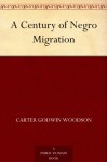 A Century of Negro Migration - Carter Godwin Woodson