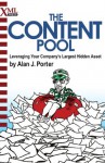 The Content Pool: Leveraging Your Company's Largest Hidden Asset - Alan J. Porter, Douglas Potter