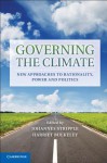 Governing the Climate: New Approaches to Rationality, Power and Politics - Johannes Stripple, Harriet Bulkeley