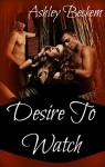 Desire to Watch - Ashley Beckem, S.H. Beans