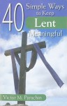 40 Simple Ways to Keep Lent Meaningful - Victor M. Parachin