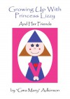 Growing Up With Princess Lizzy and Her Friends - Gma Mary Adkinson