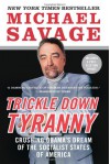 Trickle Down Tyranny: Crushing Obama's Dream of the Socialist States of America - Michael Savage