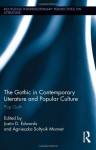 The Gothic in Contemporary Literature and Popular Culture: Pop Goth - Justin Edwards, Agnieszka Soltysik Monnet