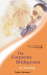 The Corporate Bridegroom (Tender Romance) - Liz Fielding