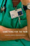 Something for the Pain: One Doctor's Account of Life and Death in the ER - Paul Austin