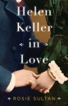 Helen Keller in Love: A Novel - Rosie Sultan