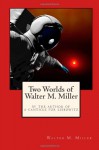 Two Worlds of Walter M. Miller - Walter M. Miller Jr.