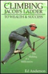 Climbing Jacob's Ladder to Wealth and Success: The Making of a Millionaire - Ed Anderson