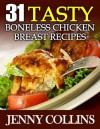 31 Tasty Boneless Chicken Breast Recipes (Tastefully Simple Recipes) - Jenny Collins