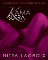 Kama Sutra: A Modern Guide to the Ancient Art of Sex - Nitya Lacroix