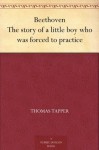 Beethoven The story of a little boy who was forced to practice - Thomas Tapper