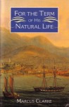 For the Term of his Natural Life - Marcus Clarke