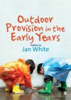 Outdoor Provision in the Early Years - Jan White