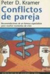 Conflictos de Pareja: Recomendaciones de un Famoso Especialista Para Resolver Momentos de Crisis - Peter D. Kramer