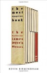 The Most Dangerous Book: The Battle for James Joyce?s Ulysses by Birmingham, Kevin (2014) Hardcover - Kevin Birmingham