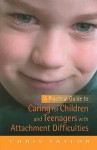 A Practical Guide To Caring For Children And Teenagers With Attachment Difficulties - Chris Taylor