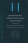 Sapiential Perspectives: Wisdom Literature in Light of the Dead Sea Scrolls: Proceedings of the Sixth International Symposium of the Orion Center for the Study of the Dead Sea S - Orion Center for the Study of the Dead S, Ruth A. Clements