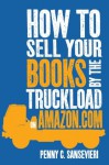 How To Sell Your Books By The Truckload On Amazon.com - Penny C. Sansevieri