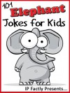 101 Elephant Jokes for Kids (Animal Jokes for Kids - Joke Books for Kids vol. 10) - IP Grinning