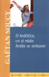 O holčičce, co si ráda hrála se sirkami - Gaétan Soucy, Kateřina Vinšová