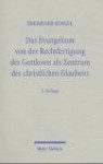 Das Evangelium Von Der Rechtfertigung Des Gottlosen Als Zentrum Des Christlichen Glaubens. Eine Theologische Studie In Ã¶kumenischer Absicht - Eberhard Jüngel, Eberhard JÃ¼ngel