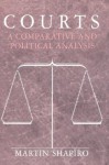 Courts: A Comparative and Political Analysis - Martin Shapiro