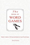 The Book of Word Games: Parlett's Guide to 150 Great and Quick-To-Learn Word Games - David Parlett