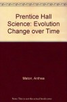 Prentice Hall Science Evolution Change Over Time Teacher's Edition - Anthea Maton, Jean Hopkins, Susan Johnson, David Lahart, Maryanna Quon Warner, Jill D. Wright