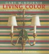 Living Color: A Designer Works Magic with Traditional Interiors - Gary McBournie, William Richards