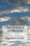 The Science of Breath - Yogi Ramacharaka