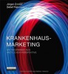 Krankenhausmarketing: Ein Wegweiser aus ärztlicher Perspektive - Jürgen Ennker, Detlef Pietrowski