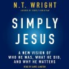 Simply Jesus: Who He Was, What He Did, Why It Matters - N.T. Wright, James Langton