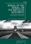 Denial of the Denial, or the Battle of Auschwitz: Debates about the Demography and Geopolitics of the Holocaust - P. M. Polian, Alfred Kokh